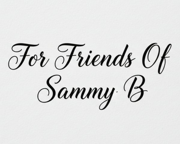 "For Friends Of Sammy B" in cursive